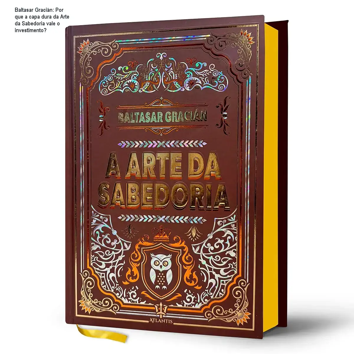 Baltasar Gracián: Por que a capa dura da Arte da Sabedoria vale o investimento? 1 Curso de Memorização PDF Capa dura elegante de Arte da Sabedoria de Baltasar Gracián, destacando hot stamping e marcador de fitilho