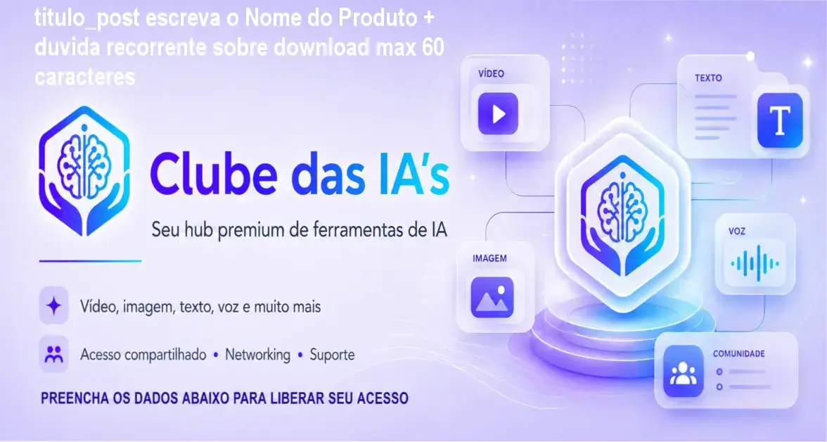 titulo_post escreva o Nome do Produto + duvida recorrente sobre download max 60 caracteres 1 Curso de Memorização PDF Visão geral do Clube das IA's mostrando acesso centralizado a múltiplas ferramentas de IA