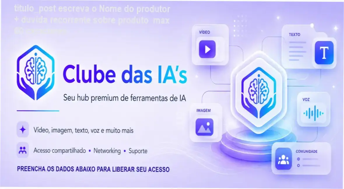 titulo_post escreva o Nome do produtor + duvida recorrente sobre produto max 60 caracteres 1 Curso de Memorização PDF Visão geral do Clube das IA's mostrando múltiplas ferramentas de IA integradas.
