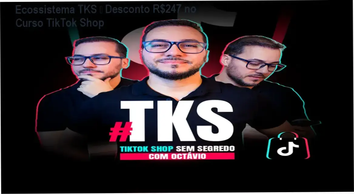 Ecossistema TKS – Octávio Henrique – autoridade em TikTok Shop e confiança