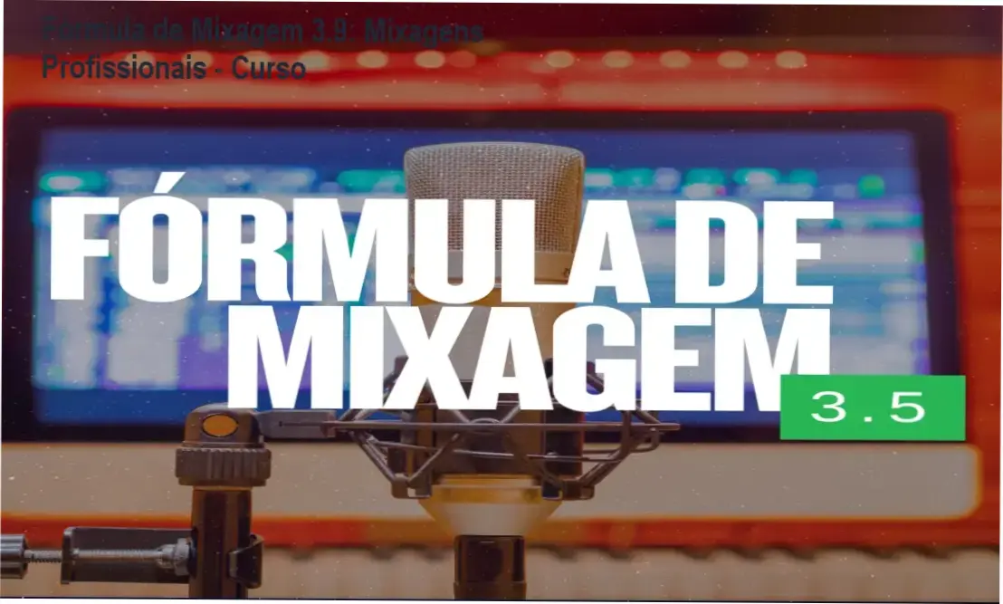 Tela do curso Fórmula de Mixagem 3.9 mostrando mixagem profissional em home studio
