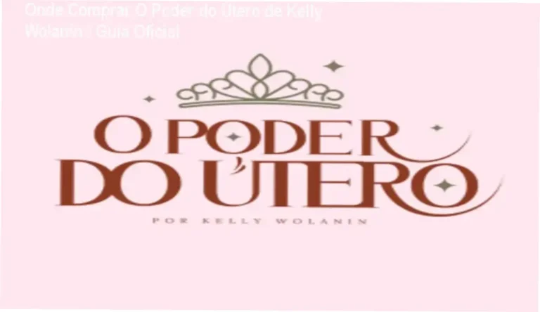 Onde Comprar O Poder do Útero de Kelly Wolanin – Guia Oficial 6 Curso de Memorização PDF O Poder do Útero de Kelly Wolanin – cupom de desconto e compra segura