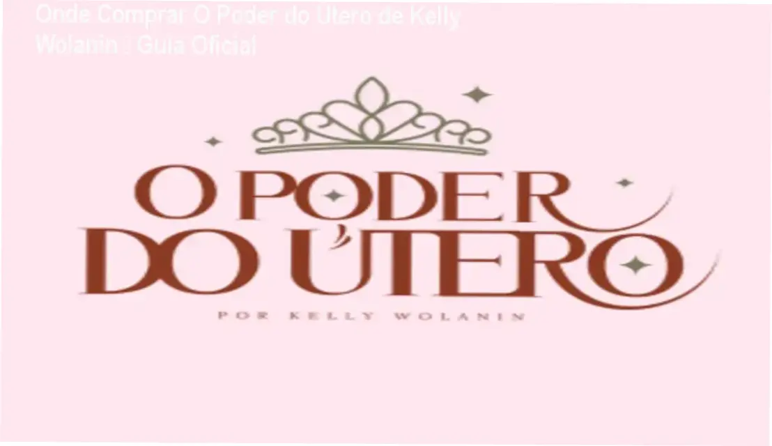 Onde Comprar O Poder do Útero de Kelly Wolanin – Guia Oficial 1 Curso de Memorização PDF O Poder do Útero de Kelly Wolanin – cupom de desconto e compra segura