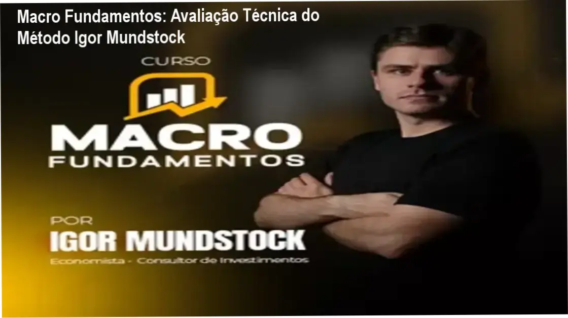 Análise da metodologia de macroeconomia para investimentos do curso Macro Fundamentos de Igor Mundstock