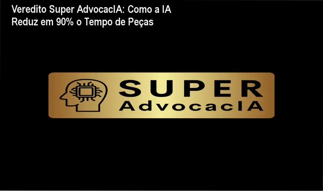 Interface da plataforma Super AdvocacIA demonstrando automação de petições jurídicas