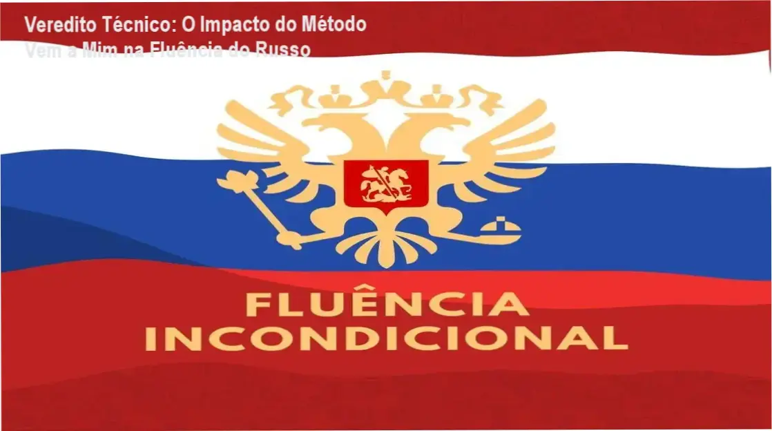 Veredito Técnico: O Impacto do Método Vem a Mim na Fluência do Russo 1 Curso de Memorização PDF Material de estudo do Curso de Russo Fluência Incondicional com foco em aquisição natural