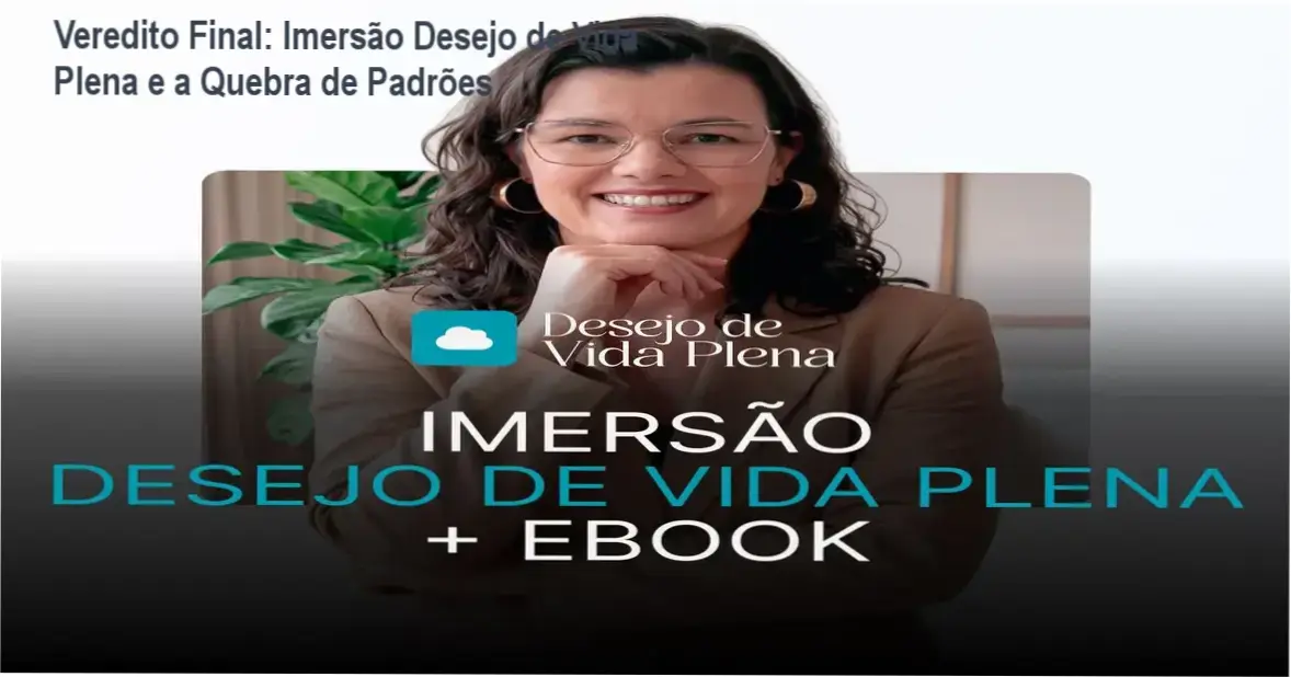 Veredito Final: Imersão Desejo de Vida Plena e a Quebra de Padrões 1 Curso de Memorização PDF Mulher em processo de autoconhecimento através da Imersão Desejo de Vida Plena de Miriam Garcia