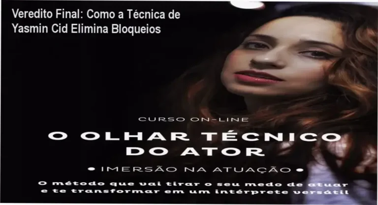 Veredito Final: Como a Técnica de Yasmin Cid Elimina Bloqueios 2 Curso de Memorização PDF Ator aplicando a técnica de imersão e observação do curso O Olhar Técnico do Ator