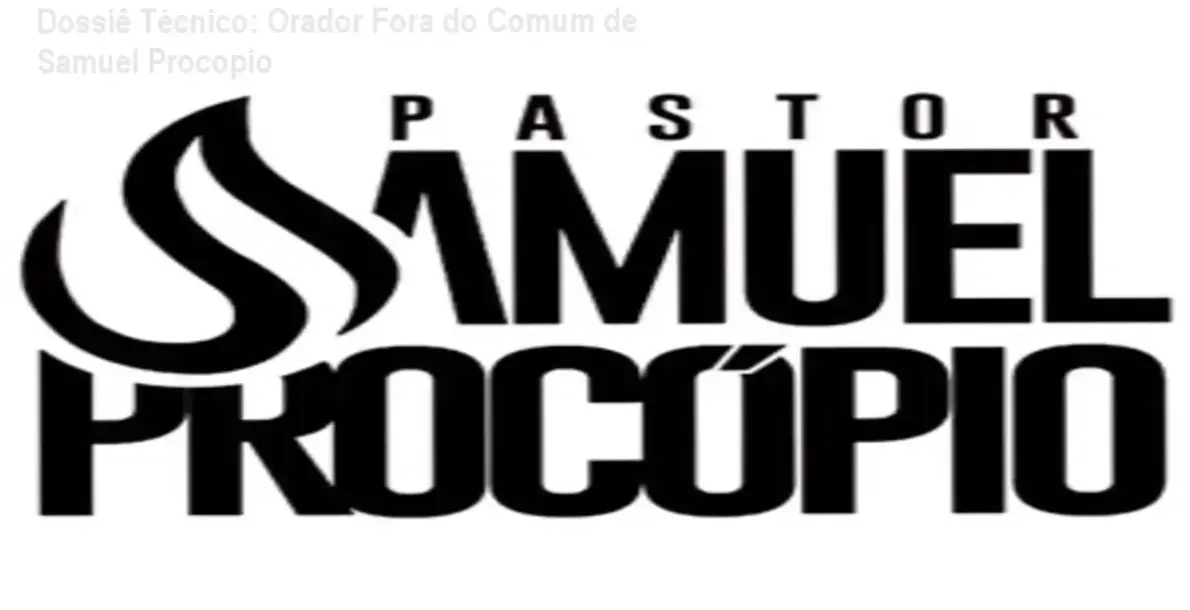 Dossiê Técnico: Orador Fora do Comum de Samuel Procopio 1 Curso de Memorização PDF Samuel Procopio e a estrutura metodológica do curso Orador Fora do Comum para pregadores