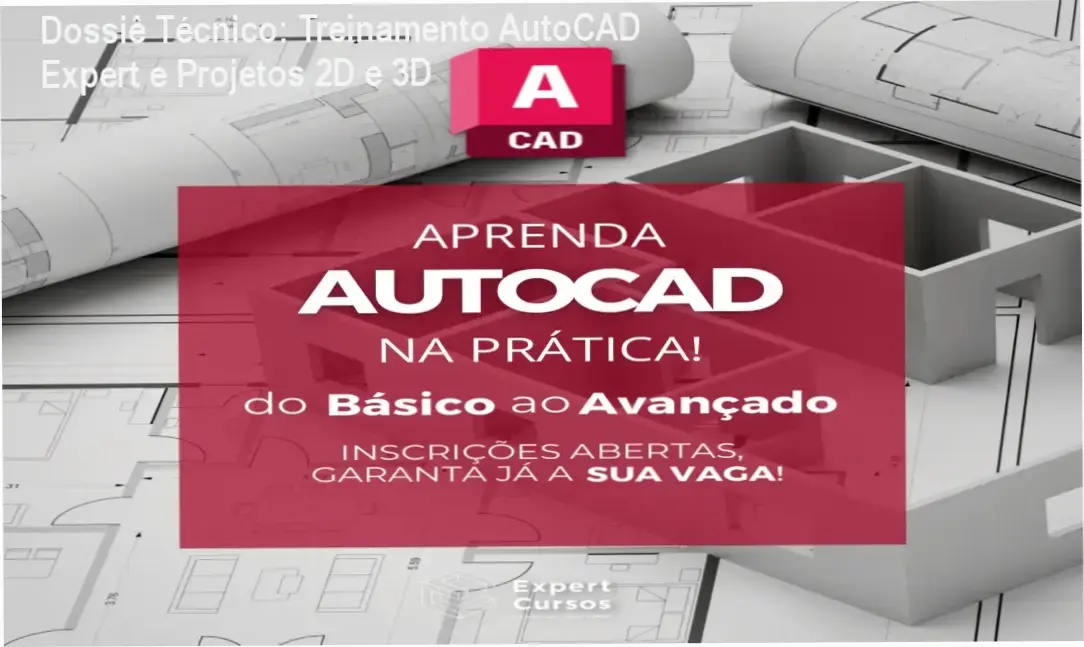 Dossiê Técnico: Treinamento AutoCAD Expert e Projetos 2D e 3D 1 Curso de Memorização PDF Interface do software AutoCAD exibindo projetos técnicos de engenharia e arquitetura do curso Expert Cursos
