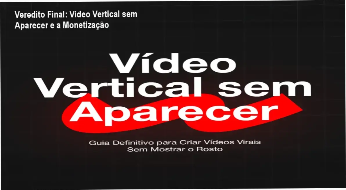 Veredito Final: Video Vertical sem Aparecer e a Monetização 1 Curso de Memorização PDF Representação de criação de conteúdo vertical faceless para redes sociais