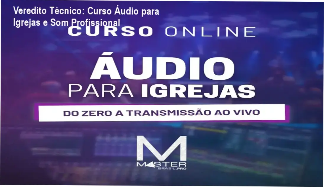 Veredito Técnico: Curso Áudio para Igrejas e Som Profissional 1 Curso de Memorização PDF Técnico de som operando mesa digital Behringer X32 em ambiente de igreja
